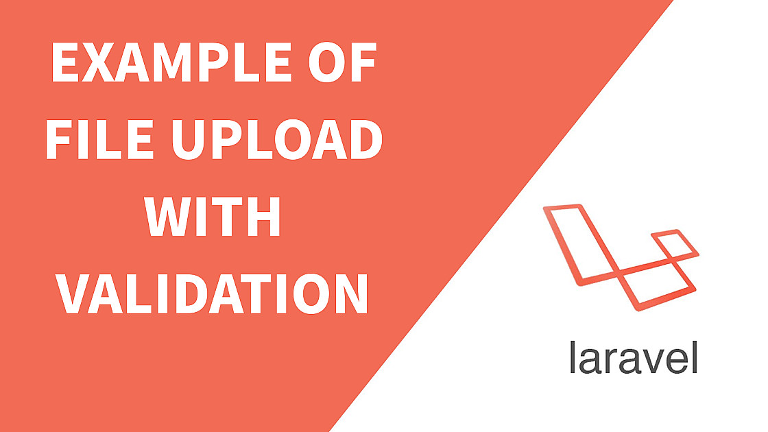 Example of File Upload with Validation in Laravel 5.6 - 5Balloons Tech