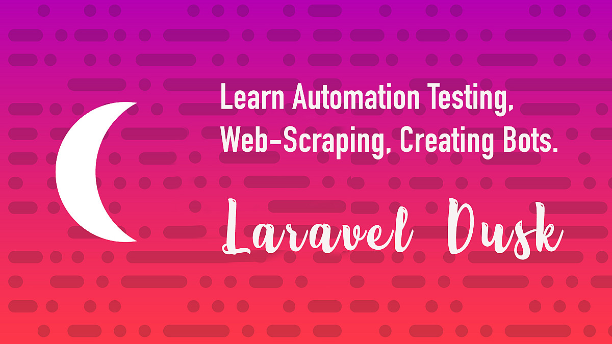 Laravel Dusk Video Lessons : Beginner to Advanced